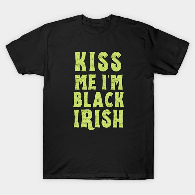 Kiss Me I'm Black Irish Funny Patricks Day T-Shirt by TIHONA